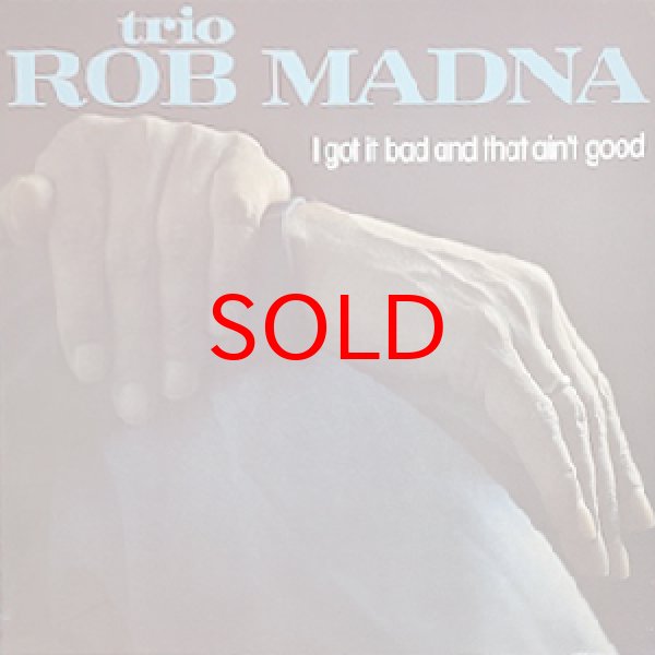 画像1: ( TRIO ) ROB MADNA -  I GOT IT BAD AND THAT AIN'T GOOD (1)